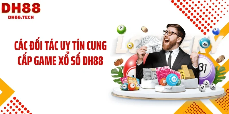 Các đối tác uy tín cung cấp game xổ số DH88