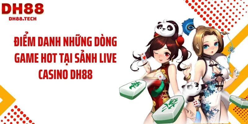Điểm danh những dòng game hot tại sảnh live casino DH88