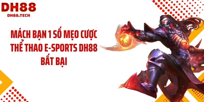 Mách bạn 1 số mẹo cược thể thao E-sports DH88 bất bại