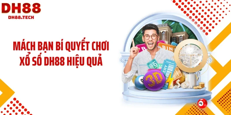 Mách bạn bí quyết chơi xổ số DH88 hiệu quả