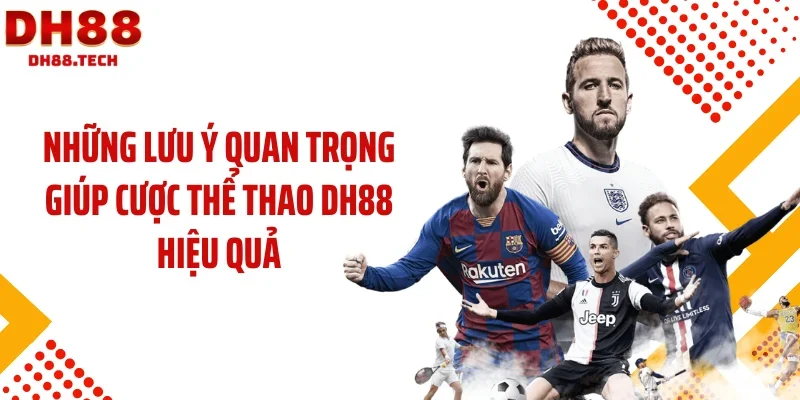 Những lưu ý quan trọng giúp cược thể thao DH88 hiệu quả
