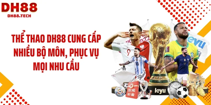 Thể thao DH88 cung cấp nhiều bộ môn, phục vụ mọi nhu cầu